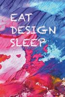 Eat, design, sleep: Ideas come any time, whilst you eat or sleep, don’t lose them, write them down 1723595667 Book Cover
