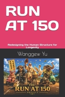 RUN AT 150: Redesigning the Human Structure for Longevity B0H5KX4XTW Book Cover