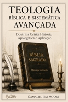 TEOLOGIA BÍBLICA E SISTEMÁTICA AVANÇADA: Doutrina Cristã: História, Apologética e Aplicação (Portuguese Edition) B0HBLXRYS9 Book Cover