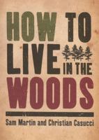 How to Live in the Woods 155263857X Book Cover