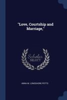 "Love, Courtship and Marriage," 1376830205 Book Cover
