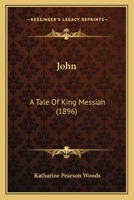 John: A Tale Of King Messiah 1164925911 Book Cover