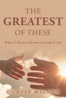 The Greatest Of These: What It Means to Become a Friend of God B0BB5KXLXX Book Cover