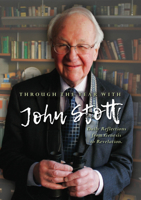 Through the Year with John Stott: Daily Reflections from Genesis to Revelation 0857219626 Book Cover