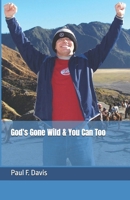 God's Gone Wild & You Can Too! 198102123X Book Cover