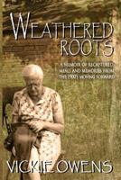 Weathered Roots: A Memoir of Recaptured Meals and Memories from the 1900's Moving Forward 1537447467 Book Cover