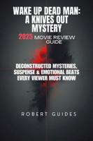Wake Up Dead Man: A Knives Out Mystery 2025 Movie Review Guide: Deconstructed Mysteries, Suspense & Emotional Beats Every Viewer Must Know (Behind the ... Beyond: The Ultimate Movie Breakdown Series) B0G4M1ZRF6 Book Cover
