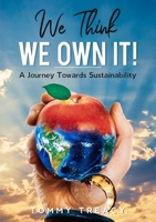 We Think We Own It: A Journey Towards Sustainability 1914225376 Book Cover
