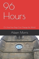 96 Hours: Or, How Four Days Can Change the World B08PJNY22W Book Cover