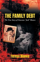 The Family Debt: The True Story of Giacomo "Jack" Bianco 1964488060 Book Cover
