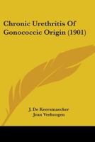 Chronic Urethritis of Gonococcic Origin 1164605399 Book Cover