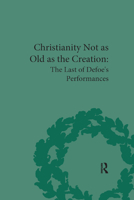 Christianity Not as Old as the Creation: The Last of Defoe's Performances 0367876132 Book Cover