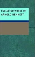 Collected Works of Arnold Bennett 1015471765 Book Cover