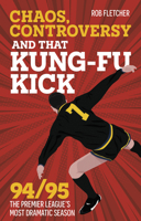 Chaos, Controversy and THAT Kick: 94/95 The Premier League's Most Dramatic Season 1801507465 Book Cover