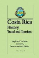 Costa Rica History, Travel and Tourism: People and Tradition, Economy, Government and Politics 1534632476 Book Cover