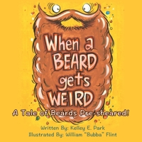 When a Beard Gets Weird: A Tale of Beards Pre-sheared! 1948903415 Book Cover