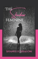 The Shadow Feminine: Sacred Lessons on Confronting the Behaviors that Hinder Women B0GH19WY26 Book Cover