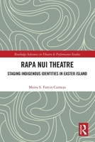 Rapa Nui Theatre: Staging Indigenous Identities in Easter Island 1032277394 Book Cover