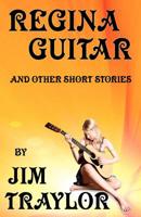 Regina Guitar and other Short Stories 1481850024 Book Cover