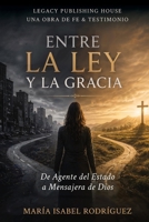 Entre la ley y la Gracia: De Agente a Mensajera B0H49BTW1D Book Cover