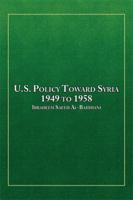 U.S. Policy Toward Syria - 1949 to 1958 1493190954 Book Cover