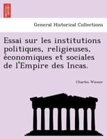 Essai sur les institutions politiques, religieuses, économiques et sociales de l'Empire des Incas. 1241771812 Book Cover