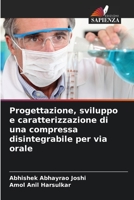 Progettazione, sviluppo e caratterizzazione di una compressa disintegrabile per via orale 6206074102 Book Cover