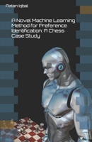 A Novel Machine Learning Method for Preference Identification: A Chess Case Study B08P3PC4JQ Book Cover