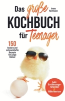 Das große Kochbuch für Teenager! 150 leckere und schmackhafte Rezepte für junge Köche!: Inkl. Ernährungsratgeber & Nährwerten. 334777597X Book Cover