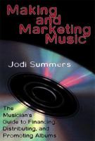 Making and Marketing Music: The Musician's Guide to Financing, Distributing and Promoting Albums 1581150156 Book Cover