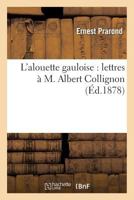 L'Alouette Gauloise: Lettres À M. Albert Collignon 2013377819 Book Cover