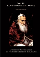 Paul III: Papst und Machtstratege: Astrologie, Nepotismus und die politische Kirche der Renaissance (German Edition) 3384485149 Book Cover