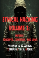 Ethical Hacking Volume 1: InfoSec: Concepts, Controls, and Laws B0C1J3FWYB Book Cover