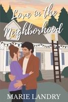 Love in the Neighborhood: A Small-Town, Fake Dating, Opposites Attract Romance 199820703X Book Cover