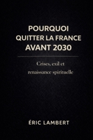 Pourquoi quitter la France avant 2030 ?: Crises, exil et renaissance spirituelle B0FSLHNJRM Book Cover
