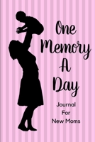 One Memory A Day Journal For New Moms: Touching Memory | New Baby Gift | Baby Shower | New Moms | Wisdom | Maternal | Inspirational | Pampering | Heart To Heart | Wonderful 170054571X Book Cover