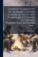 Complot D'arnold Et De Sir Henry Clinton Contre Les États-unis D'amérique Et Contre Le Général Washington, Septembre 1680... 127457420X Book Cover