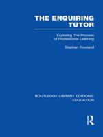 The Enquiring Tutor (RLE Edu O): Exploring The Process of Professional Learning 1138008346 Book Cover