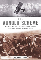 The Arnold Scheme:: British Pilots American South and the Allies' Daring Plan 1596290420 Book Cover