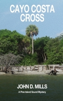 Cayo Costa Cross: A Pine Island Sound Mystery 1702104850 Book Cover