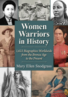Women Warriors in History: 1,622 Biographies Worldwide from the Bronze Age to the Present 1476693056 Book Cover