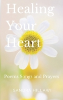 Healing Your Heart: Poems Songs and Prayers 1086146859 Book Cover