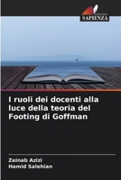 I ruoli dei docenti alla luce della teoria del Footing di Goffman (Italian Edition) 6209999719 Book Cover