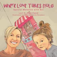 Where Love Takes Hold: Special Moments with Her 1984524011 Book Cover