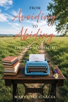 From Avoiding to Abiding: Living in the Healing 1966596383 Book Cover
