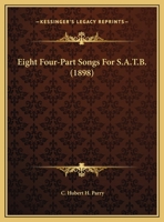Eight Four-Part Songs For S.A.T.B. (1898) 1104121131 Book Cover