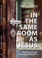 In the Same Room as Jesus: Entering a Deeper Friendship with Christ 1594528748 Book Cover