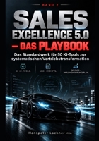 SALES EXCELLENCE 5.0 PLAYBOOK: Das Standardwerk für 50 KI-Tools zur systematischen Vertriebstransformation (Sales KI Mastery – Intelligente Strategien für den Vertrieb der Zukunft) (German Edition) B0FF32JHKN Book Cover