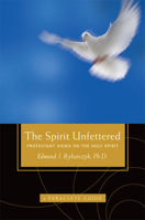 The Spirit Unfettered: Protestant Views on the Holy Spirit 1557256543 Book Cover