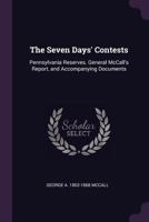The seven days' contests: Pennsylvania reserves. General McCall's report, and accompanying documents 1021929514 Book Cover